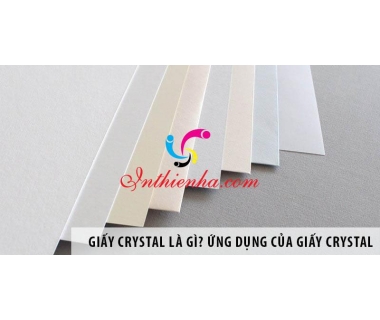 Giấy Crystal là gì? Ưu nhược điểm ứng dụng giấy Crystal trong ngành in