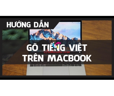 Cách gõ tiếng Việt trên Macbook, soạn tiếng việt có dấu và sửa lỗi mất chữ