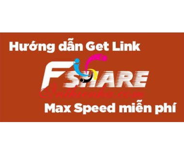 Link Tải Get link Fshare VIP Max Speed tốc độ cao miễn phí mới nhất 2021