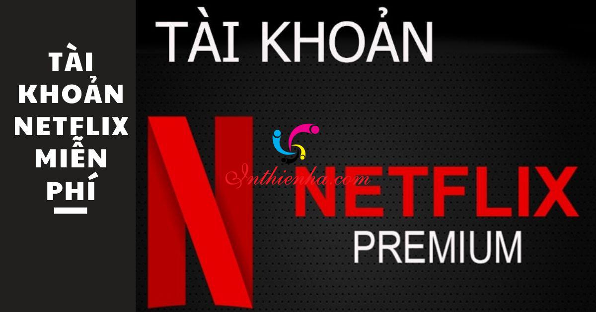 Chia Sẻ Tài Khoản Netflix Premium Miễn Phí Cập Nhập Hàng Ngày 2022